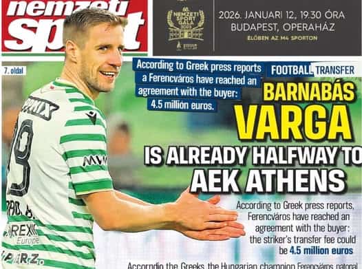 Πρώτο θέμα στις ουγγρικές εφημερίδες η μεταγραφή Βάργκα στην ΑΕΚ: «Απομένουν μόνο τα ιατρικά!» (ΦΩΤΟ)